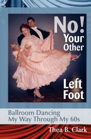 No! Your Other Left Foot: Ballroom Dancing My Way Through My 60s
