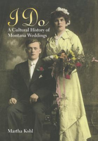 I Do: A Cultural History of Montana Weddings