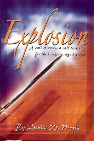 Explosion: A Call to Arms! a Call to Action for the Kingdom Age Believer