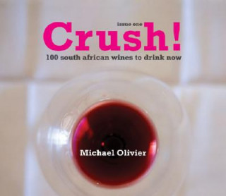 Crush!: 100 South African Wines to Drink Now: Issue One