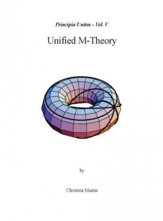 Principia Unitas - Volume V - Unified M-Theory