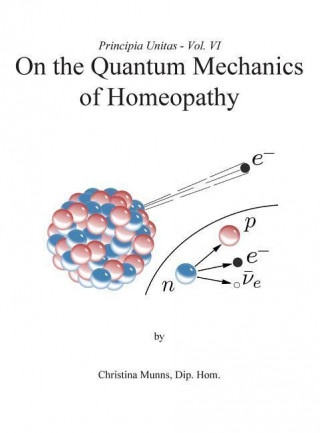 Principia Unitas - Volume VI - On the Quantum Mechanics of Homeopathy