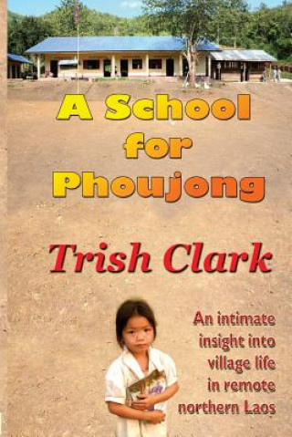 A School for Phoujong: An Intimate Insight Into Village Life in Remote Northernlaos