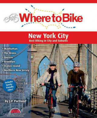 Where to Bike New York City: Manhattan, the Bronx, Queens, Brooklyn, Staten Island, Northern New Jersey