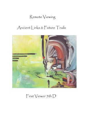 Remote Viewing: Ancient Links & Future Trails