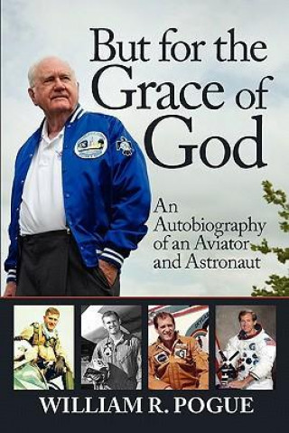 But for the Grace of God: An Autobiography of an Aviator and Astronaut