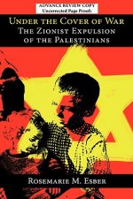 Under the Cover of War: The Zionist Expulsion of the Palestinians