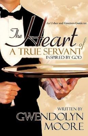 An Ushers and Greeters Guide to: The Heart of a True Servant