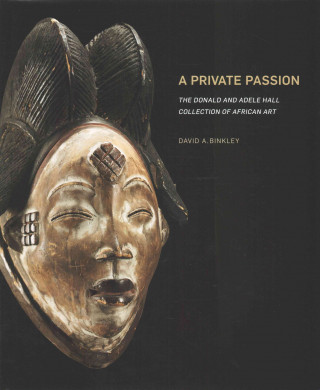 A Private Passion: The Donald and Adele Hall Collection of African Art