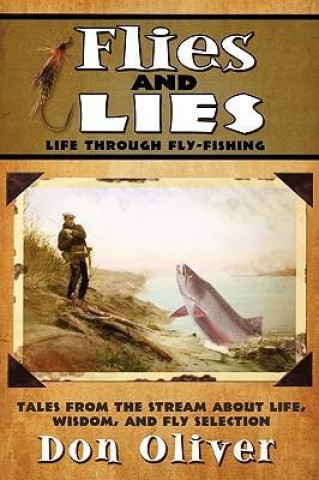 Flies and Lies: Life Through Fly-Fishing