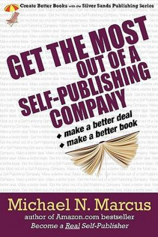 Get the Most Out of a Self-Publishing Company. Make a Better Deal. Make a Better Book.