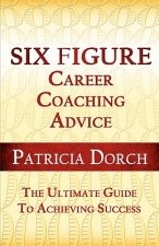 Six Figure Career Coaching Advice: The Ultimate Guide to Achieving Success