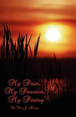 My Pain, My Passion, My Poetry