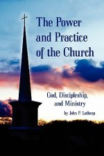 The Power and Practice of the Church: God, Discipleship, and Ministry
