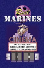 Reel Marines - The Fifty-One Most Important Films about the United States Marine Corps
