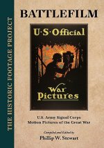 Battlefilm: U.S. Army Signal Corps Motion Pictures of the Great War