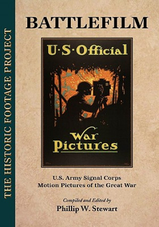 Battlefilm: U.S. Army Signal Corps Motion Pictures of the Great War