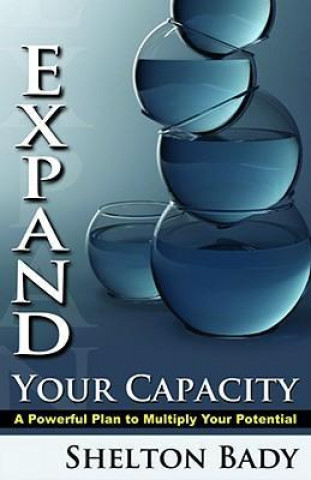 Expand Your Capacity: A Powerful Plan to Multiply Your Potential