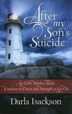 After My Son's Suicide: An LDS Mother Finds Comfort in Christ and Strength to Go on