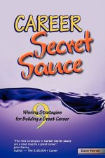 Career Secret Sauce; 9 Winning Strategies for Building a Great Career