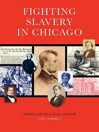 Fighting Slavery in Chicago: Abolitionists, the Law of Slavery, and Lincoln