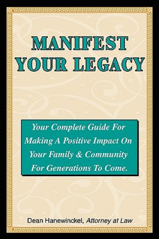 Manifest Your Legacy - Your Complete Guide for Making a Positive Impact on Your Family & Community for Generations to Come