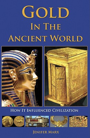 Gold in the Ancient World: How It Influenced Civilization