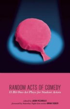 Random Acts of Comedy: 15 Hit One-Act Plays for Student Actors