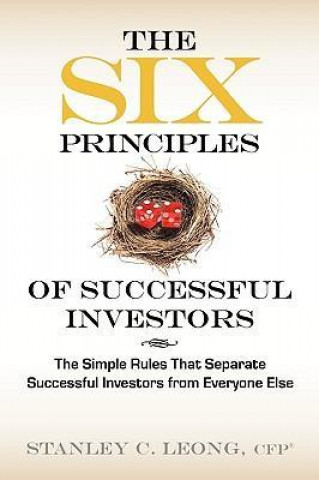 The Six Principles of Successful Investors: The Simple Rules That Separate Successful Investors from Everyone Else