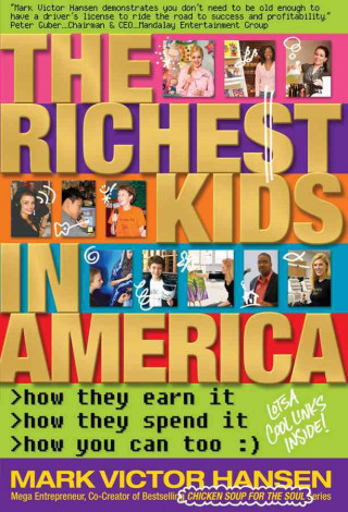 The Richest Kids in America: How They Earn It, How They Spend It, How You Can Too