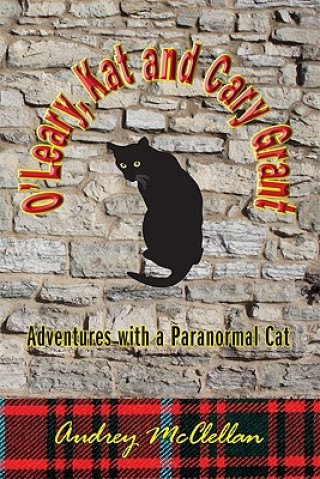O'Leary, Kat and Cary Grant: Adventures with a Paranormal Cat