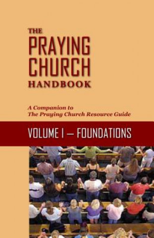 The Praying Church Handbook Volume I: Foundations