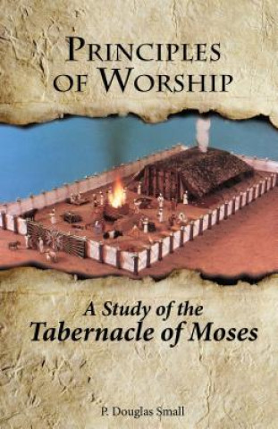 Principles of Worship: The Study of the Tabernacle of Moses