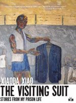 The Visiting Suit: Stories from My Prison Life