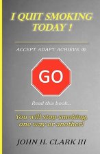 I Quit Smoking Today! - Accept. Adapt. Achieve. (R)