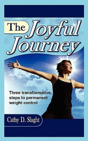 The Joyful Journey, Three Transformative Steps to Permanent Weight Control