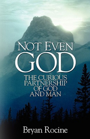 Not Even God: The Curious Partnership of God and Man