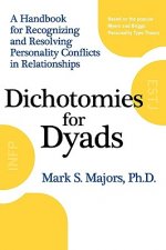 Dichotomies for Dyads: A Handbook for Recognizing and Resolving Personality Conflicts in Relationships