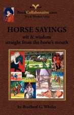 HORSE SAYINGS; Wit & Wisdom Straight from the Horse's Mouth