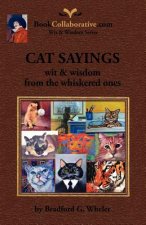 CAT SAYINGS; Wit & Wisdom from the Whiskered Ones