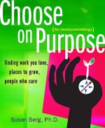 Choose on Purpose for Twentysomethings: Finding Work You Love, Places to Grow, People Who Care