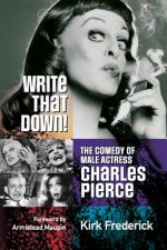 Write That Down! the Comedy of Male Actress Charles Pierce