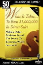 What It Takes... to Earn $1,000,000 in Direct Sales: Million Dollar Achievers Reveal the Secrets to Becoming Wildly Successful (Vol. 1)