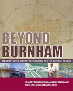 Beyond Burnham: An Illustrated History of Planning for the Chicago Region