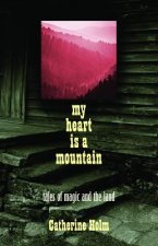 My Heart Is a Mountain: Tales of Magic and the Land