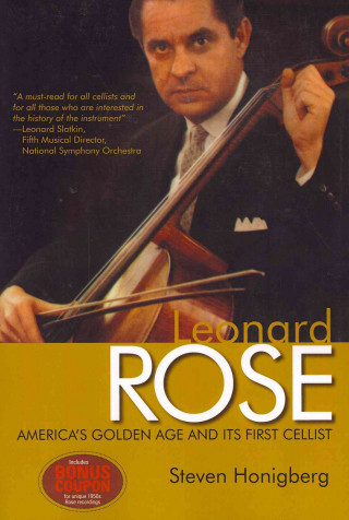 Leonard Rose: America's Golden Age and Its First Cellist