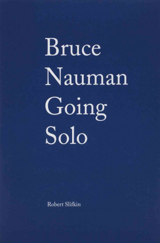 Bruce Nauman: Going Solo
