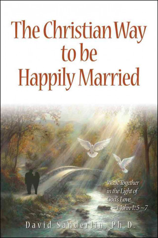 The Christian Way to Be Happily Married