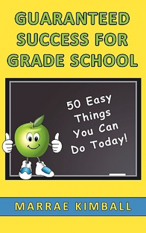 Guaranteed Success for Grade School 50 Easy Things You Can Do Today!