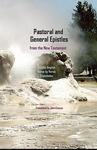 Pastoral and General Epistles from the New Testament: A Latin-English, Verse by Verse Translation